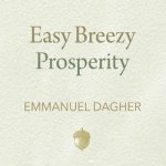 Easy Breezy Prosperity Lib/E: The Five Foundations for a More Joyful, Abundant Life