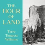 The Hour of Land Lib/E: A Personal Topography of America's National Parks