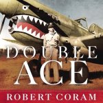 Double Ace: The Life of Robert Lee Scott Jr., Pilot, Hero, and Teller of Tall Tales