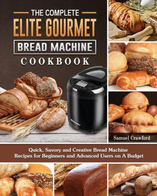 Complete Elite Gourmet Bread Machine Cookbook
