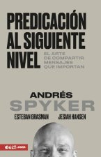 Predicación Al Siguiente Nivel: El Arte de Compartir Mensajes Que Importan