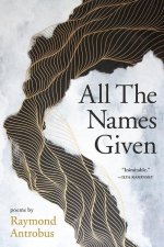 All the Names Given: Poems