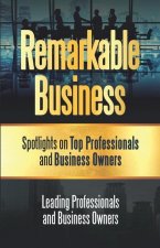 Remarkable Business: Spotlights on Top Professionals and Business Owners