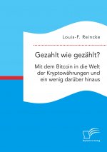 Gezahlt wie gezahlt? Mit dem Bitcoin in die Welt der Kryptowahrungen und ein wenig daruber hinaus