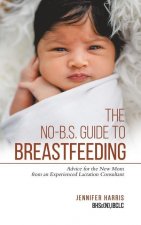 No-B.S. Guide to Breastfeeding