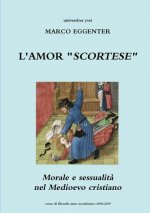 L'AMOR SCORTESE - Morale e sessualita nel Medioevo cristiano