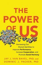 The Power of Us: Harnessing Our Shared Identities to Improve Performance, Increase Cooperation, and Promote Social Harmony