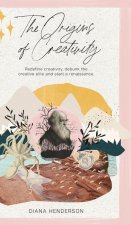 Origins of Creativity: Redefine Creativity, Debunk the Creative Elite and Start a Renaissance