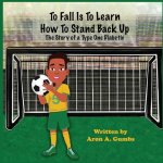 To Fall Is To Learn How To Stand Back Up