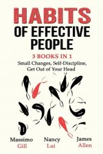 Habits of Effective People - 3 Books in 1- Small Changes, Self-Discipline, Get Out of Your Head