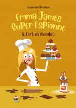 Emma James, super espionne - tome 5 Fort en chocolat