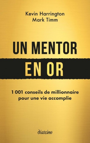 Un mentor en or - 1 001 conseils de millionnaire pour une vie accomplie
