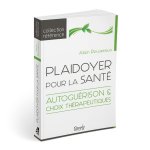 PLAIDOYER POUR LA SANTE - AUTOGUERISON & CHOIX THERAPEUTIQUES