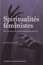 SPIRITUALITES FEMINISTES : POUR UN TEMPS DE TRANSFORMATION DES RELATIONS