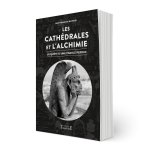 LES CATHEDRALES ET L'ALCHIMIE - LA QUETE D'UNE PAROLE PERDUE