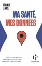 Ma santé, mes données - Comment nous semons nos informations les plus précieuses et pourquoi elles s