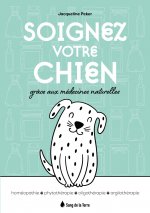 Soignez votre chien par les médecines naturelles - Homéopathie - Phytothérapie - Oligothérapie - Argilothérapie