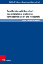 Geschlecht macht Herrschaft -- Interdisziplinare Studien zu vormoderner Macht und Herrschaft