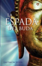 La Espada Del Buda: Cortar Los Nudos Del Sufrimiento Para Encontrar La Verdadera Felicidad