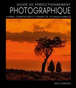 Guide de perfectionnement photographique - Lumière, composition et éléments de technique avancée