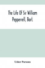 Life Of Sir William Pepperrell, Bart., The Only Native Of New England Who Was Created A Baronet During Our Connection With The Mother Country