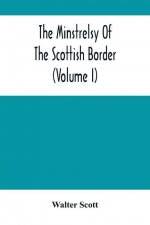 Minstrelsy Of The Scottish Border (Volume I)