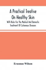 Practical Treatise On Healthy Skin