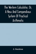 Western Calculator, Or, A New And Compendious System Of Practical Arithmetic