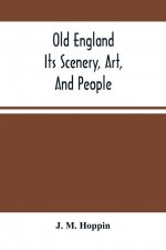 Old England; Its Scenery, Art, And People