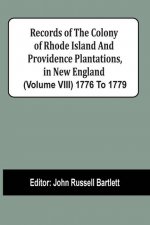 Records Of The Colony Of Rhode Island And Providence Plantations, In New England (Volume Viii) 1776 To 1779