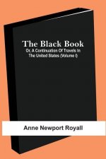 Black Book; Or, A Continuation Of Travels In The United States (Volume I)