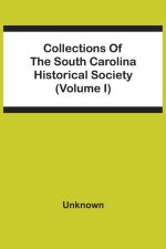 Collections Of The South Carolina Historical Society (Volume I)