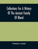Collections For A History Of The Ancient Family Of Bland