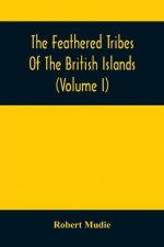 Feathered Tribes Of The British Islands (Volume I)
