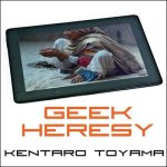 Geek Heresy Lib/E: Rescuing Social Change from the Cult of Technology