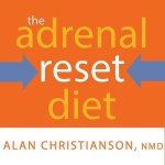 The Adrenal Reset Diet Lib/E: Strategically Cycle Carbs and Proteins to Lose Weight, Balance Hormones, and Move from Stressed to Thriving