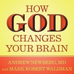 How God Changes Your Brain Lib/E: Breakthrough Findings from a Leading Neuroscientist