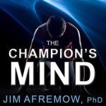 The Champion's Mind Lib/E: How Great Athletes Think, Train, and Thrive