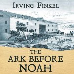 The Ark Before Noah Lib/E: Decoding the Story of the Flood