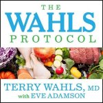 The Wahls Protocol Lib/E: How I Beat Progressive MS Using Paleo Principles and Functional Medicine
