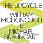 The Upcycle: Beyond Sustainability--Designing for Abundance