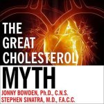 The Great Cholesterol Myth Lib/E: Why Lowering Your Cholesterol Won't Prevent Heart Disease---And the Statin-Free Plan That Will