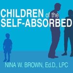 Children of the Self-Absorbed Lib/E: A Grown-Up's Guide to Getting Over Narcissistic Parents