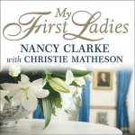My First Ladies: Twenty-Five Years as the White House Chief Floral Designer