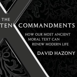 The Ten Commandments: How Our Most Ancient Moral Text Can Renew Modern Life