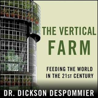 The Vertical Farm: Feeding the World in the 21st Century