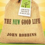 The New Good Life: Living Better Than Ever in an Age of Less