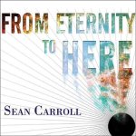 From Eternity to Here Lib/E: The Quest for the Ultimate Theory of Time