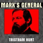 Marx's General: The Revolutionary Life of Friedrich Engels