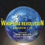 The Wikipedia Revolution Lib/E: How a Bunch of Nobodies Created the World's Greatest Encyclopedia